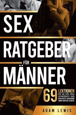 bokomslag Sex-Ratgeber für Männer: 69 Lektionen, wie du jede Frau verwöhnst und der beste Liebhaber wirst den sie je hatte
