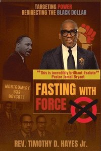 bokomslag Fasting with Force: Targeting Power, Redirecting the Black Dollar
