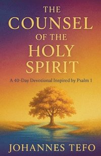 bokomslag The Counsel of the Holy Spirit: A 40 Day Devotional Inspired By Psalm 1
