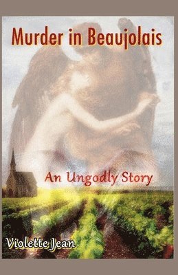Violette Jean - Murder in Beaujolais, An Ungodly story, Häftad