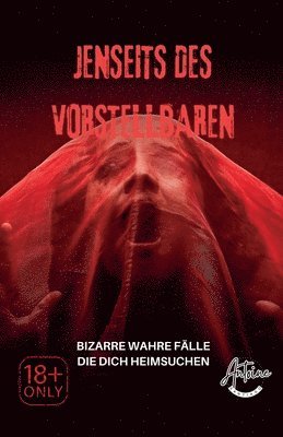 Jenseits des Vorstellbaren Bizarre wahre Fälle, die dich heimsuchen