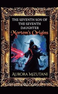 bokomslag The Seventh Son of the Seventh Daughter, Mortem's Origins