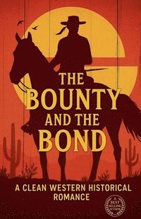 bokomslag Bounty and the Bond A Clean Western Historical Romance
