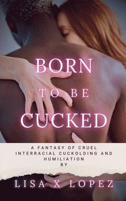 Lisa Lopez - Born to be Cucked, Häftad