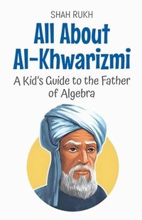 bokomslag All About Al-Khwarizmi: A Kid's Guide to the Father of Algebra