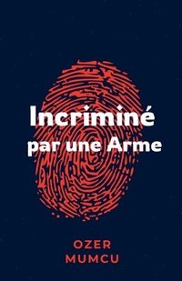 bokomslag Incriminé par une arme