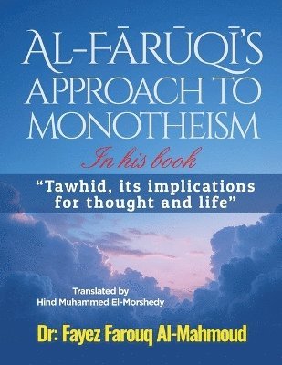 bokomslag Al-F?r?q?'s approach to monotheism In his book, "Tawhid, its implications for thought and life"