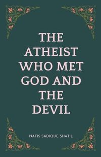 bokomslag The Atheist Who Met God and the Devil