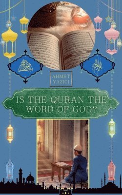 Ahmet Yazici - Is the Quran the Word of God?, Häftad