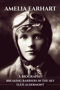 bokomslag Amelia Earhart, A Biography