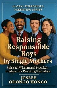 bokomslag Raising Responsible Boys By Single Mothers