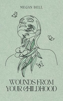 bokomslag Wounds From Your Childhood