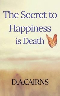 bokomslag The Secret to Happiness is Death