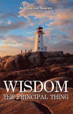 Andrew Van Vuuren, Andrew van Vuuren, Andrew van Vuuren - Wisdom The Principal Thing, Häftad