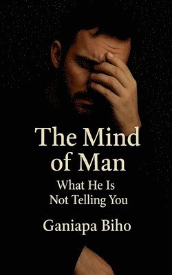 bokomslag The Mind of Man: What He Is Not Telling You