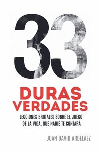 bokomslag 33 Duras Verdades - Lecciones Brutales Sobre El Juego De La Vida, Que Nadie Te Contará