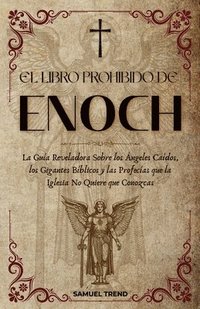 bokomslag El Libro Prohibido de Enoc: La Guía Reveladora Sobre los Ángeles Caídos, los Gigantes Bíblicos y las Profecías que la Iglesia No Quiere que Conozcas