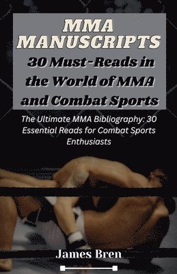 James Bren - MMA Manuscripts: 30 Must-Reads in the World of MMA and Combat Sports, Häftad