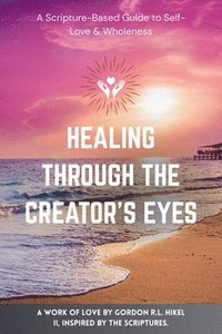 bokomslag Healing Through The Creator's Eyes