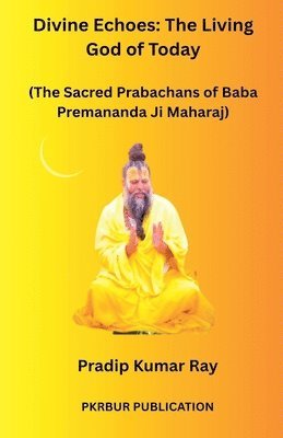 bokomslag Divine Echoes: The Living God of Today (The Sacred Prabachans of Baba Premananda Ji Maharaj)