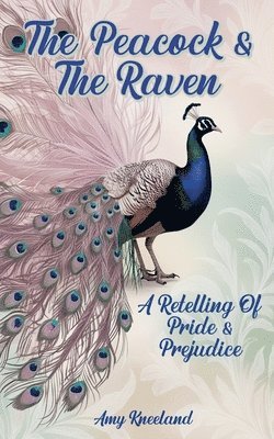 bokomslag The Peacock & The Raven: A Retelling of Pride and Prejudice