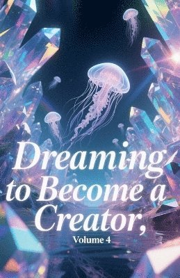 bokomslag Dreaming to Become a Creator, Volume 4
