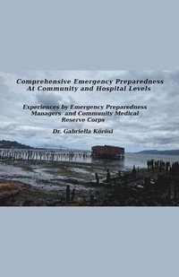 bokomslag Comprehensive Emergency Preparedness At Community and Hospital Levels Experiences by Emergency Preparedness Managers and Community Medical Reserve Corps