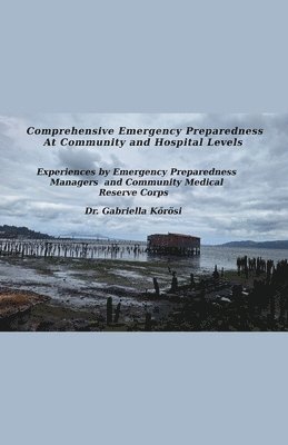 bokomslag Comprehensive Emergency Preparedness At Community and Hospital Levels Experiences by Emergency Preparedness Managers and Community Medical Reserve Corps