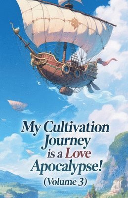 bokomslag My Cultivation Journey is a Love Apocalypse! (Volume 3)