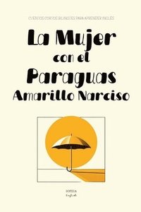 bokomslag La Mujer con el Paraguas Amarillo Narciso: Cuentos Cortos Bilingües Para Aprender Inglés