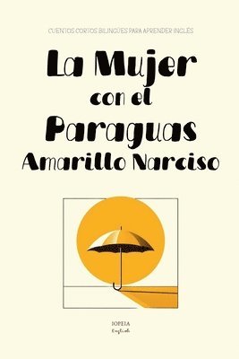 bokomslag La Mujer con el Paraguas Amarillo Narciso: Cuentos Cortos Bilingües Para Aprender Inglés