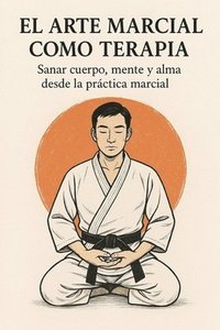 bokomslag El Arte Marcial como Terapia