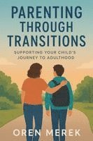 bokomslag Parenting Through Transitions: Supporting Your Child's Journey to Adulthood