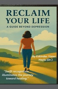 bokomslag Reclaim Your Life A Guide Beyond Depression