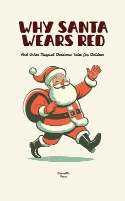 Why Santa Wears Red And Other Magical Christmas Tales for Children
