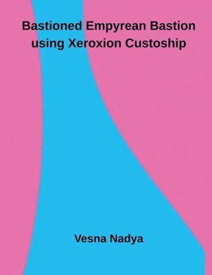 Vesna Nadya - Bastioned Empyrean Bastion using Xeroxion Custoship, Häftad