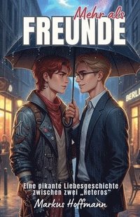 bokomslag Mehr als Freunde: Eine pikante Liebesgeschichte zwischen zwei "Heteros"