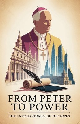 bokomslag From Peter To Power - The Untold Stories of the Popes