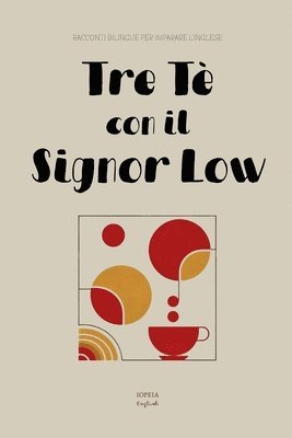 bokomslag Tre Tè con il Signor Low: Racconti Bilingue per Imparare l'Inglese