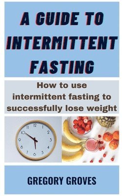 Guide To Intermittent Fasting