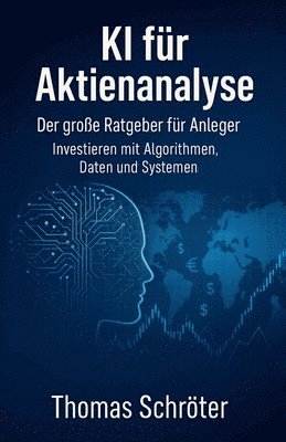 Thomas Schröter - KI für Aktienanalyse - Der große Ratgeber für Anleger Investieren mit Algorithmen, Daten und Systemen, Häftad