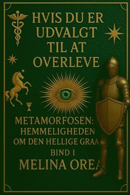 Melina Orea - Hvis du er udvalgt til at overleve: Metamorfosen: Hemmeligheden om den hellige graal. Bind I, Häftad