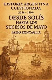 bokomslag Historia Argentina Cuestionada "De Solís hasta los sucesos de Mayo"
