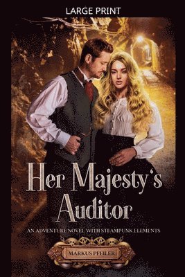 Her Majesty's Auditor - An Adventure Novel with Steampunk Elements