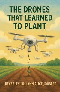 bokomslag The Drones that Learned to Plant