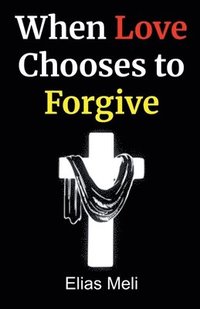 bokomslag When Love Chooses to Forgive