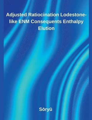 bokomslag Adjusted Ratiocination Lodestone-like ENM Consequents Enthalpy Elution