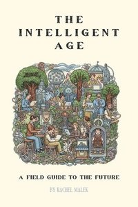 bokomslag The Intelligent Age: A Field Guide to the Future