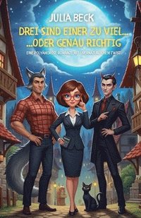 bokomslag Drei sind einer zu viel... oder genau richtig: Eine polyamoröse Romanze mit übernatürlichem Twist