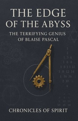 bokomslag The Edge of the Abyss: The Terrifying Genius of Blaise Pascal